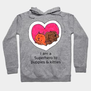 I am a super hero to puppies and kitties Hoodie